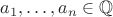 $a_1,\ldots ,a_n\in\mathbb{Q}$
