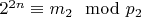 $2 ^ {2n}\equiv m_2\mod p_2$