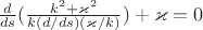 $\frac{d}{ds}(\frac{k^2+\varkappa^2}{k(d/ds)(\varkappa/k)})+\varkappa=0$