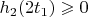 $h_2(2t_1) \geqslant 0$