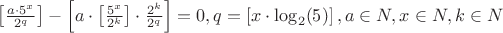 $\left[\frac {a\cdot5^x} {2^q}\right] - \left[ a\cdot \left[\frac {5^x} {2^k}\right]\cdot\frac {2^k} {2^q}\right] = 0, q = \left[x\cdot \log_2(5)\right], a \in N, x \in N, k \in N$