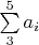 $\sum\limits_{3}^{5} a_i$