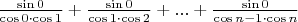 $\frac{\sin{0}}{\cos{0}\cdot\cos{1}}+\frac{\sin{0}}{\cos{1}\cdot\cos{2}}+...+\frac{\sin{0}}{\cos{n-1}\cdot\cos{n}}$