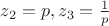 $z_2 = p,z_3 = \frac{1}{p}$