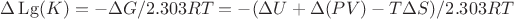 $\Delta\operatorname{Lg} (K)=-\Delta G/2.303RT=-(\Delta U+\Delta (PV)-T\Delta S)/2.303RT$