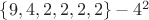 $\lbrace 9, 4, 2, 2, 2, 2\rbrace - 4^2 $