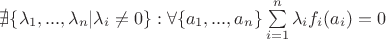 $\nexists \{\lambda_1, ..., \lambda_n| \lambda_i\neq0  \}: \forall \{a_1, ..., a_n\} \sum\limits_{i=1}^n\lambda_if_i(a_i)= 0$