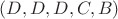 $(D,D,D,C,B)$