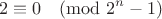$$2 \equiv 0 \pmod{2^n-1}$$