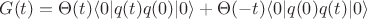 $G(t)= \Theta(t)\langle 0|q(t)q(0)|0\rangle + \Theta(-t)\langle 0|q(0)q(t)|0\rangle$