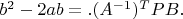 $ b^2 - 2ab = .(A^{-1})^{T}PB. $