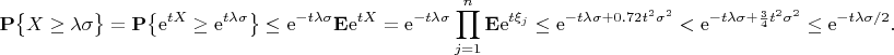 $$\mathbf P\bigl\{X\ge\lambda\sigma\bigr\}=\mathbf P\bigl\{\mathrm e^{tX}\ge\mathrm e^{t\lambda\sigma}\bigr\}\le\mathrm e^{-t\lambda\sigma}\mathbf E\mathrm e^{tX}=\mathrm e^{-t\lambda\sigma}\prod_{j=1}^n\mathbf E\mathrm e^{t\xi_j}\le\mathrm e^{-t\lambda\sigma+0.72t^2\sigma^2}<\mathrm e^{-t\lambda\sigma+\frac34t^2\sigma^2}\le \mathrm e^{-t\lambda\sigma/2}.$$