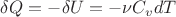 $ \delta Q = - \delta U = -\nu C_v dT$ $ \delta Q = - \delta U = -\nu C_v dT$
