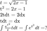 $
t = \sqrt{2x-1}

t^2 = 2x-1

2tdt = 2dx

tdt = dx


\int \frac{e^{t^2}}{t}tdt = \int e^{t^2} dt = ?
$