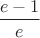 $\displaystyle\frac{e-1}{e}$
