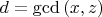 $d=\gcd{(x,z)}$
