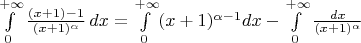 $\int\limits_{0}^{+\infty}\frac{(x+1)-1}{(x+1)^{\alpha}}\, dx = \int\limits_{0}^{+\infty}(x+1)^{\alpha-1} dx - \int\limits_{0}^{+\infty}\frac{dx}{(x+1)^{\alpha}} $
