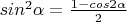 $sin^2\alpha=\frac{1-cos 2\alpha}2$