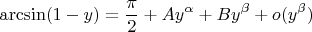 $$\arcsin(1-y)=\frac{\pi}{2}+Ay^{\alpha}+By^{\beta}+o(y^{\beta})$$