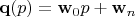$\mathbf q(p)=\mathbf w_0 p+\mathbf w_n$