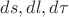 $ds,dl,d\tau$
