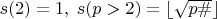 $s(2)=1,\;s(p>2)=\lfloor\sqrt{p\#}\rfloor$
