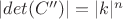 $|det(C'')|=|k|^n$