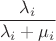 $\displaystyle\frac{\lambda_i}{\lambda_i+\mu_i}$