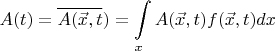 $$A(t) =\overline {A(\vec{x},t}) =\int\limits _xA(\vec{x},t)f(\vec{x},t)dx$$