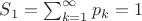 $S_1 = \sum_{k=1}^\infty p_k = 1$