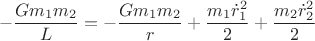 $$-\dfrac{Gm_{1}m_{2}}{L}=-\dfrac{Gm_{1}m_{2}}{r}+\dfrac{m_{1}{\dot{r}}_{1}^{2}}{2}+\dfrac{m_{2}{\dot{r}}_{2}^{2}}{2}$$
