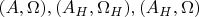 $(A, \Omega), (A_{H}, \Omega_{H}), (A_{H}, \Omega)$