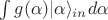 $\int g(\alpha) | \alpha \rangle_{in} d \alpha$