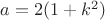 $a=2(1+k^2)$