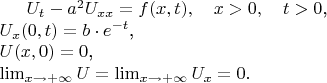 $U_t - a^2U_{xx} = f(x,t), \quad x>0, \quad t>0$,\\ $U_x(0,t)=b\cdot e^{-t}$,\\
 $U(x,0)=0$,\\
 $\lim_{x\rightarrow + \infty} U = \lim_{x\rightarrow + \infty} U_x=0.$