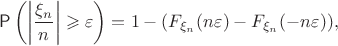 $$\mathsf P\left(\left|\dfrac{\xi_n}{n}\right|\geqslant \varepsilon\right)=1-(F_{\xi_n}(n\varepsilon)-F_{\xi_n}(-n\varepsilon)),$$