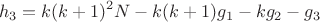 $$h_3=k(k+1)^2N-k(k+1)g_1-kg_2-g_3$$ $$h_3=k(k+1)^2N-k(k+1)g_1-kg_2-g_3$$
