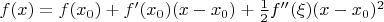 $f(x)= f(x_0) + f'(x_0)(x-x_0) + \frac{1}{2} f''(\xi)(x-x_0)^2$