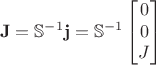 $$
\mathbf{J} = \mathbb{S}^{-1} \mathbf{j} = \mathbb{S}^{-1} 
\begin{bmatrix}
0 \\
0 \\
J
\end{bmatrix}
$$