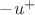 $-u^+$