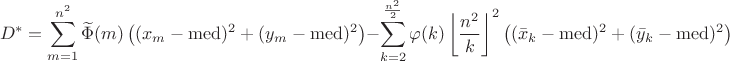 $$D^*=\sum\limits_{m=1}^{n^2}\widetilde{\Phi}(m)\left((x_m-\mathrm{med})^2+(y_m-\mathrm{med})^2\right)-\sum\limits_{k=2}^{\frac{n^2}2}\varphi(k)\left\lfloor\frac{n^2}k\right\rfloor^2\left((\bar x_k-\mathrm{med})^2+(\bar y_k-\mathrm{med})^2\right)$$