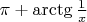 $\pi+\arctg\frac{1}{ x}$
