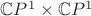 $\mathbb{C}P^1\times \mathbb{C}P^1$
