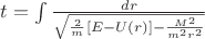 $t=\int \frac{dr}{\sqrt{\frac{2}{m}[E-U(r)]-\frac{M^2}{m^2r^2}}}$