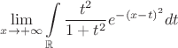 $$ \lim\limits_{x\to +\infty} \int\limits_{\mathbb{R}} \frac {t^2} {1 + t^2} e^{-\left(x-t\right)^2} dt$$