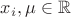 $x_{i}, \mu \in \mathbb{R}$
