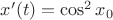 $x'(t)=\cos^2 x_0$