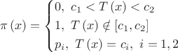 $$\[\pi \left( x \right) = \left\{ \begin{gathered}
  0,{\text{    }}{c_1} < T\left( x \right) < {c_2} \hfill \\
  1,{\text{    }}T\left( x \right) \notin \left[ {{c_1},{c_2}} \right] \hfill \\
  {p_i},{\text{  }}T\left( x \right) = {c_i},{\text{ }}i = 1,2 \hfill \\ 
\end{gathered}  \right.\]$$
