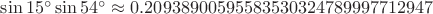 $\sin 15^{\circ}\sin 54^{\circ}\approx 0.20938900595583530324789997712947$
