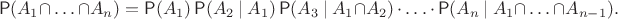 $$\mathsf P(A_1\cap\,\ldots\,\cap A_n)=\mathsf P(A_1)\,\mathsf P(A_2~|~A_1)\,\mathsf P(A_3~|~A_1\cap A_2)\,\cdot\,\ldots\,\cdot\,\mathsf P(A_n~|~A_1\cap\,\ldots\,\cap A_{n-1}).$$